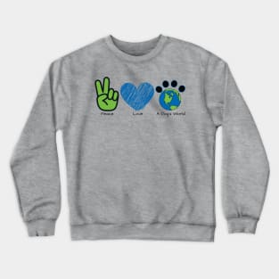 Peace Love A Dog's World (Front) Crewneck Sweatshirt